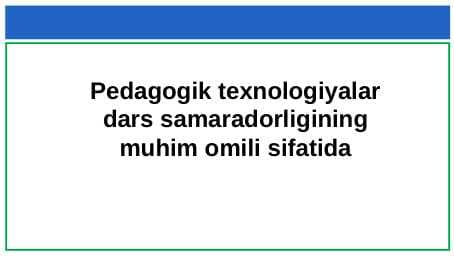 Pedagogik texnologiyalar dars samaradorligining muhim omili sifatida