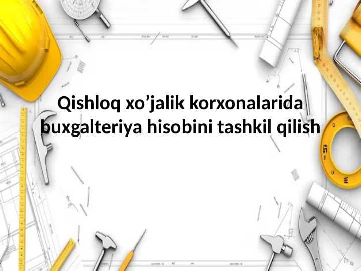 9-Qishloq xo’jalik korxonalarida buxgalteriya hisobini tashkil qilish