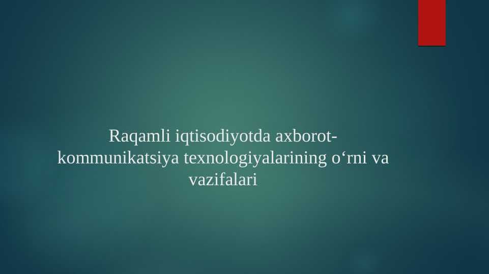 Raqamli iqtisodiyotda axborot-kommunikatsiya texnologiyalarining oʻrni va vazifalari