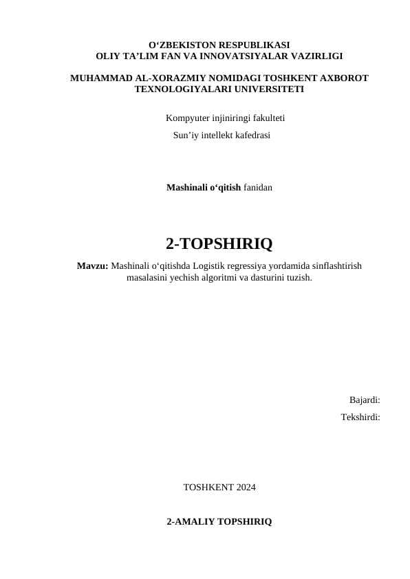 Mashinali o‘qitishda Logistik regressiya yordamida sinflashtirish masalasini yechish algoritmi va dasturini tuzish.