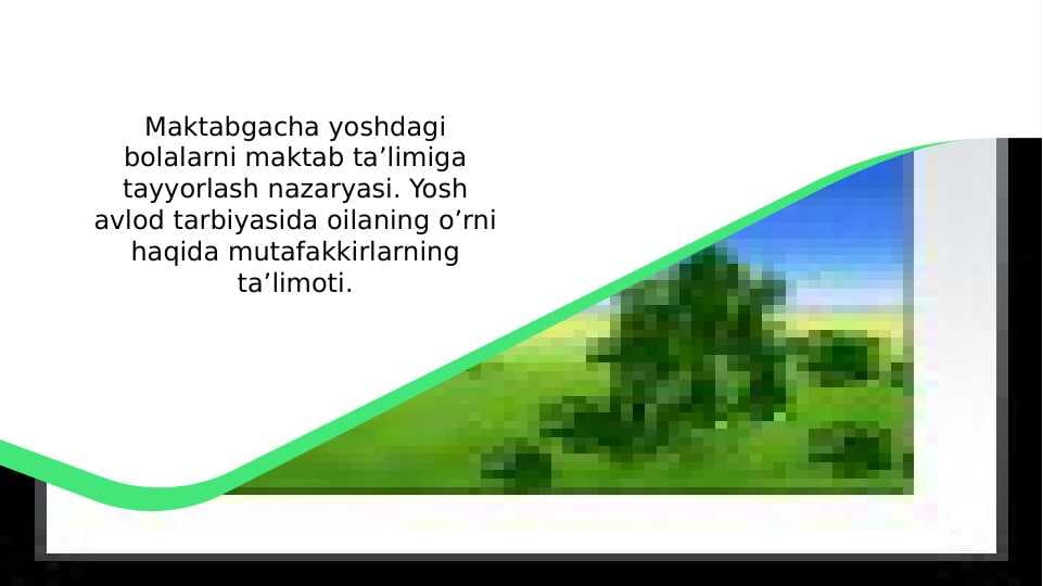 Maktabgacha yoshdagi bolalarni maktab ta’limiga tayyorlash nazaryasi. Yosh avlod tarbiyasida oilaning o’rni haqida mutafakkirlarning ta’limoti.