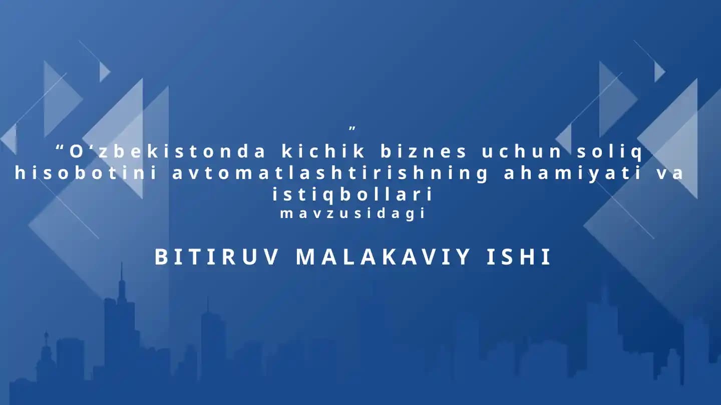 O‘zbekistonda kichik biznes uchun soliq hisobotini avtomatlashtirishning ahamiyati va istiqbollari