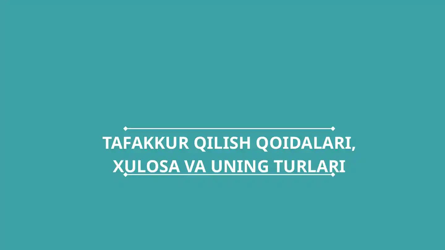 TAFAKKUR QILISH QOIDALARI, XULOSA VA UNING TURLARI