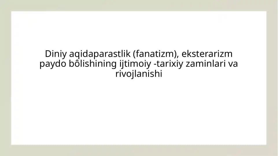 Diniy aqidaparastlik (fanatizm) eksterarizm paydo bolishining ijtimoiy -tarixiy zaminlari va rivojl