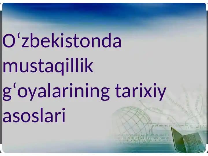 Oʻzbekistonda mustaqillik gʻoyalarining tarixiy asoslari