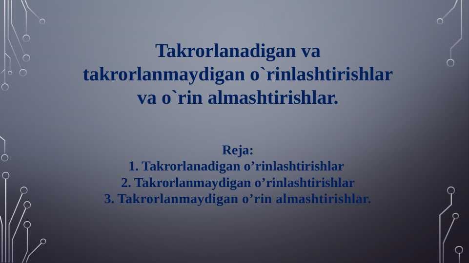 Takrorlanadigan va takrorlanmaydigan o`rinlashtirishlar va o`rin almashtirishlar