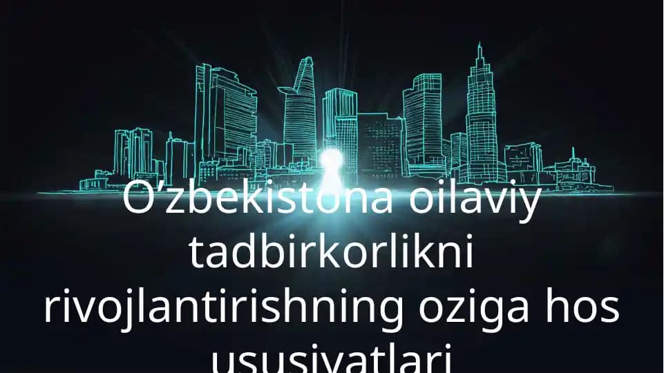 O’zbekistondagi oilaviy tadbirkorlikni rivojlantirishning o‘ziga xos sifatlari