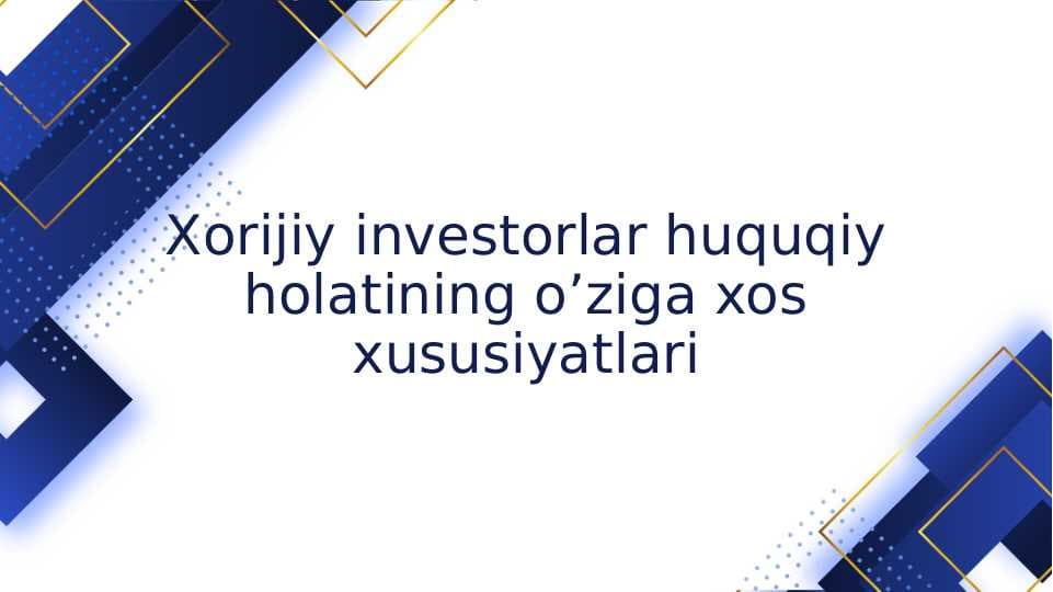 Xorijiy investorlar huquqiy holatining o’ziga xos xususiyatlari
