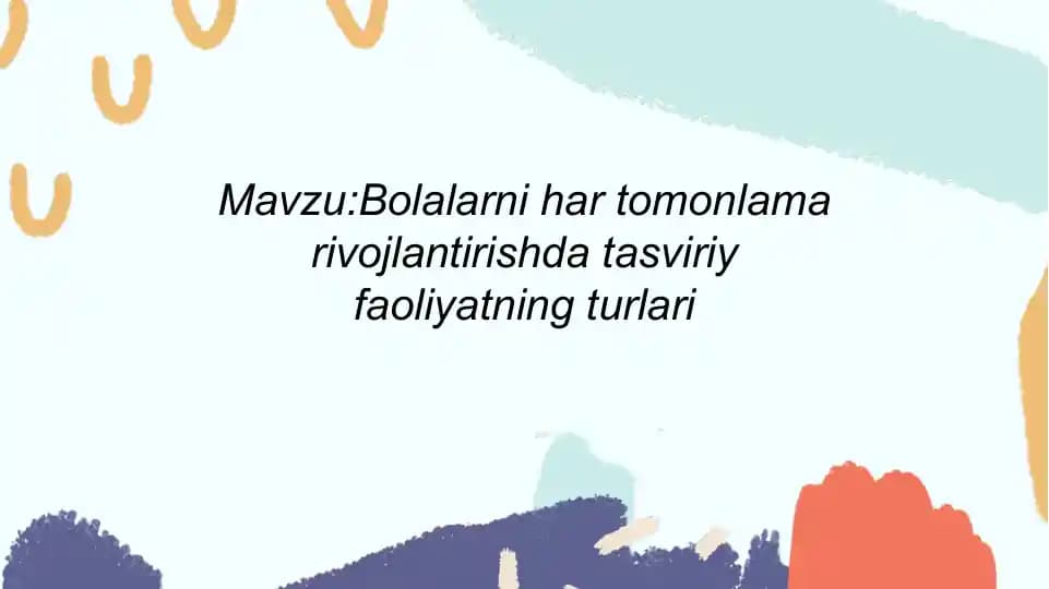 Bolalarni har tomonlama rivojlantirishda tasviriy faoliyatning turlari