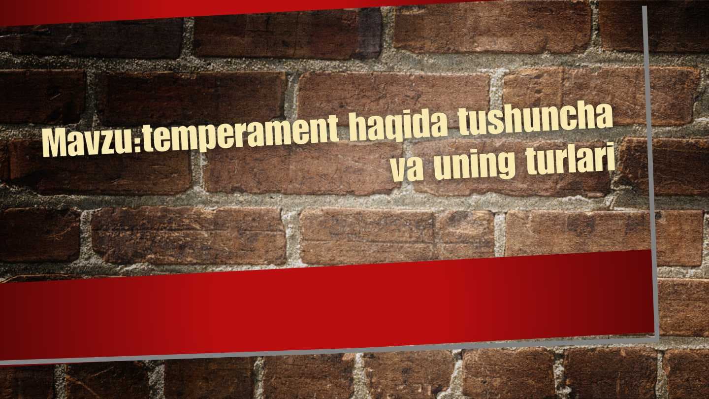 Temperament haqida tushuncha va ularning turlari.
