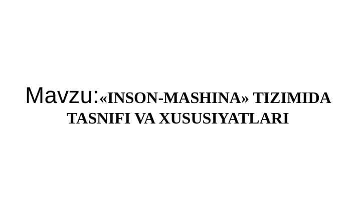 inson mashina tizimini tasniflash xususiyatlari. inson mashina tizimidagi operator
