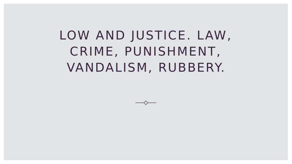 Low and justice. law, crime, punishment, vandalism, rubbery.