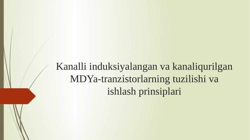 Kanalli induksiyalangan va kanaliqurilgan MDYa-tranzistorlarning tuzilishi va ishlash prinsiplari