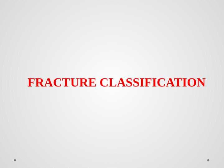 FRACTURE CLASSIFICATION