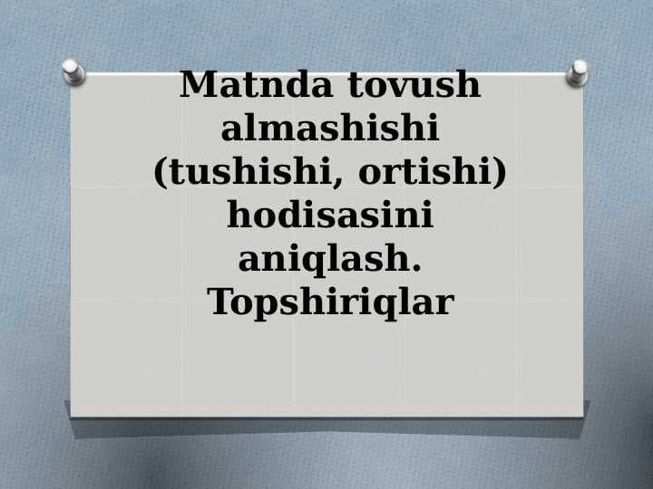 7_sinf_ona_tili Matnda_tovush_almashishi_tushishi,_ortishi_hodisasini