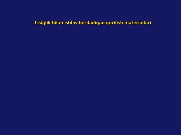 Issiqlik bilan ishlov beriladigan qurilish materiallari