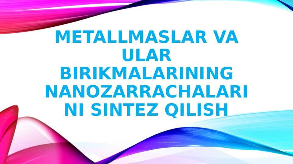 METALLMASLAR VA ULAR BIRIKMALARINING NANOZARRACHALARINI SINTEZ QILISH