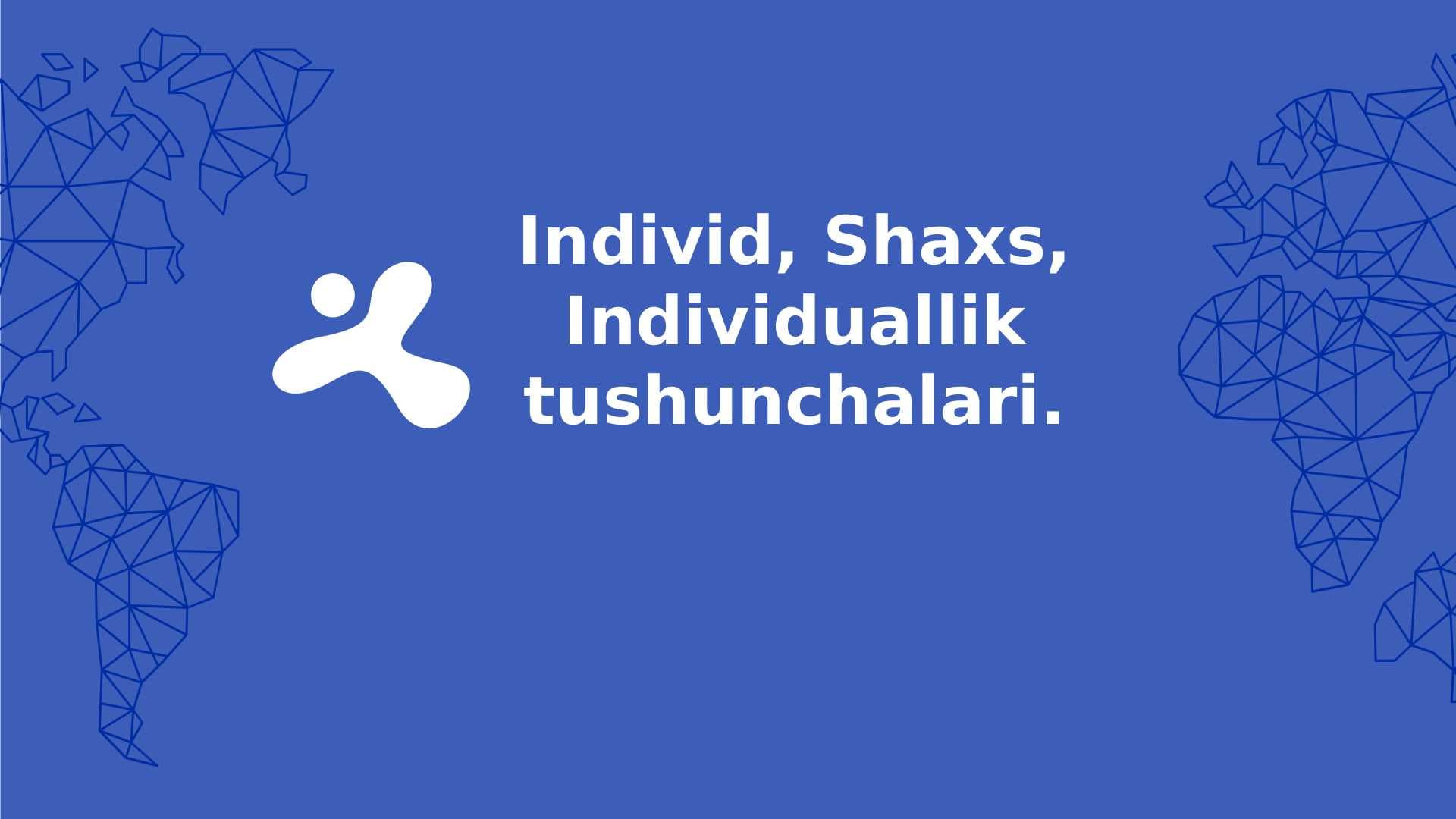 individ, shaxs,Individuallik tushunchalari