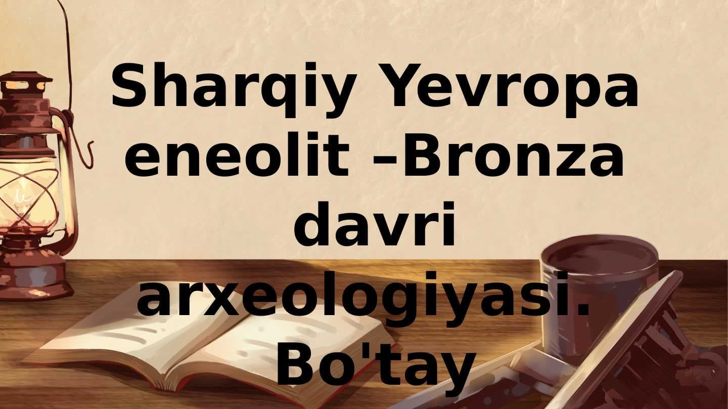 Sharqiy Yevropa eneolit –Bronza davri arxeologiyasi.  Bo'tay madaniyati