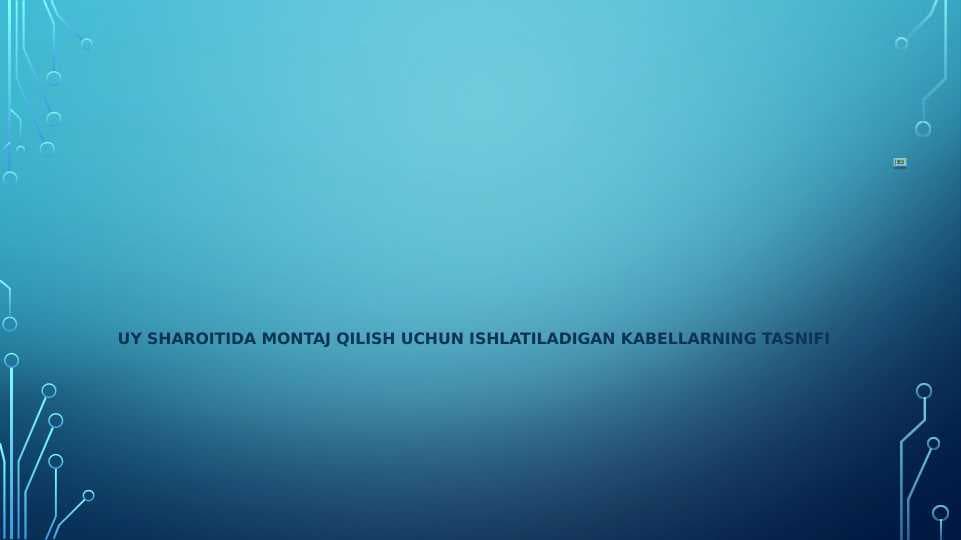 Uy sharoitida montaj qilish uchun ishlatadigan kabellarning tasnifi