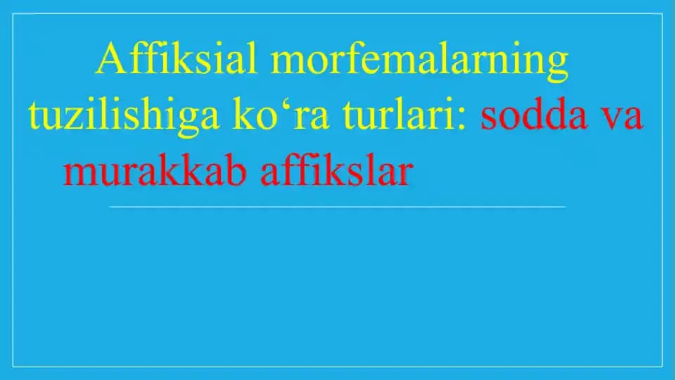 Affiksial morfemalarning tuzilishiga ko‘ra turlari sodda va murakkab affikslar.