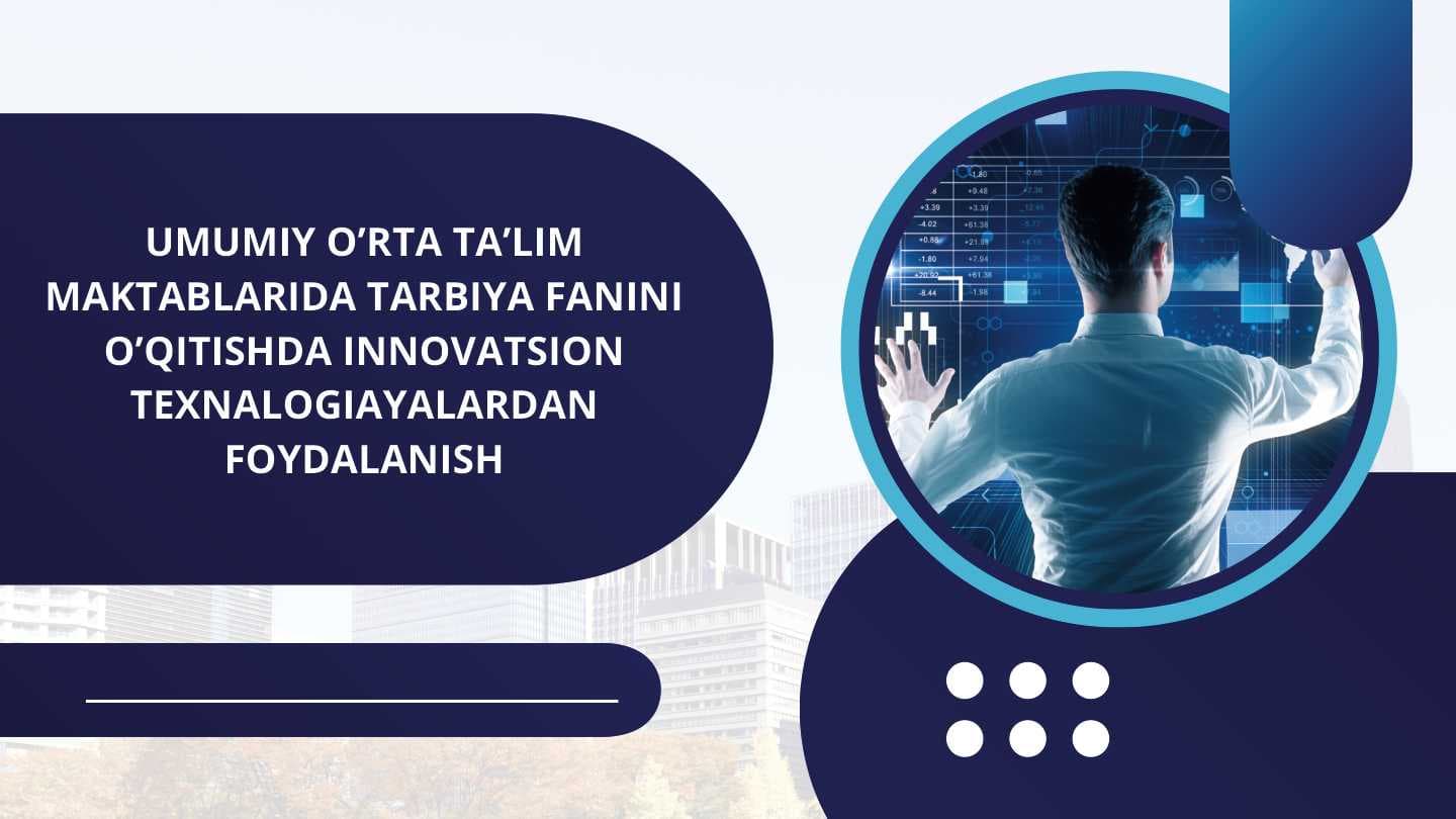 UMUMIY O’RTA TA’LIM MAKTABLARIDA TARBIYA FANINI O’QITISHDA INNOVATSION TEXNALOGIAYALARDAN FOYDALANISH