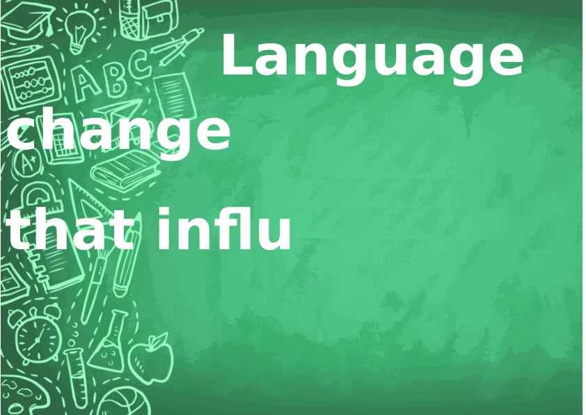 Language change and factors that influence it