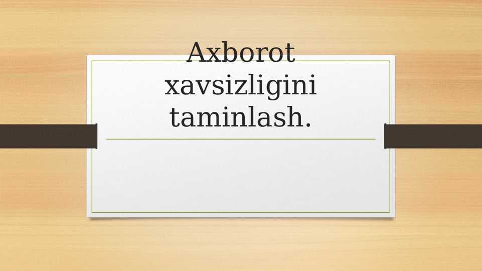 Axborot xavsizligini taminlash.