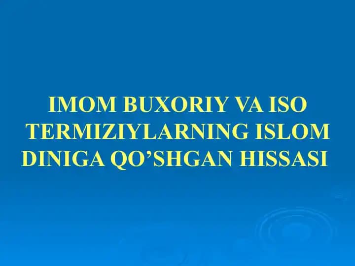 IMOM BUXORIY VA ISO TERMIZIYLARNING ISLOM DINIGA QO’SHGAN HISSASI