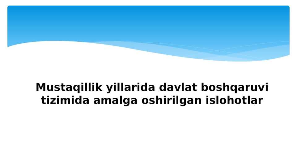Mustaqillik yillarida davlat boshqaruvi tizimida amalga oshirilgan islohotlar