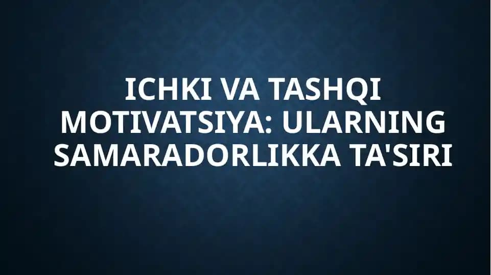 Ichki va tashqi motivatsiya, ularning samaradorlikka ta'siri