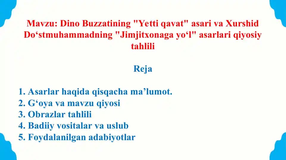Dino Buzzatining Yetti qavat asari va Xurshid Do‘stmuhammadning Jimjitxonaga yo‘l asarlari qiyosiy tahlili. Taqdimot 13 bet.