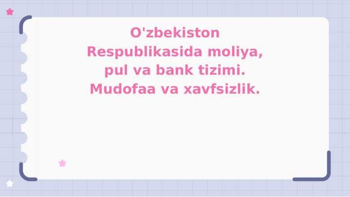 O'zbekiston Respublikasida moliya, pul va bank tizimi. Mudofaa va xavfsizlik.