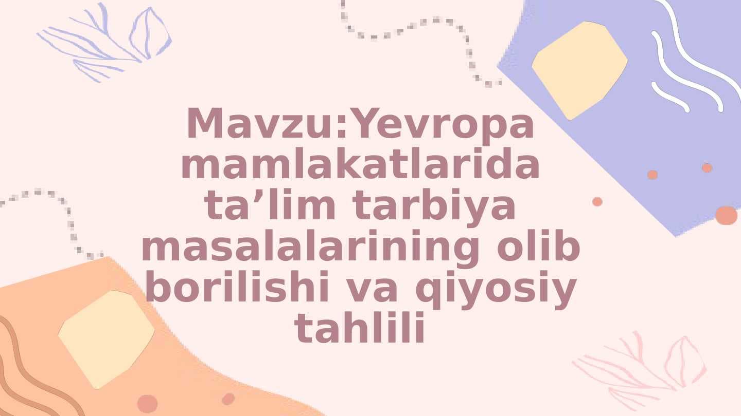 Yevropa mamlakatlarida taʼlim tarbiya masalalarining olib borilishi va qiyosiy tahlili
