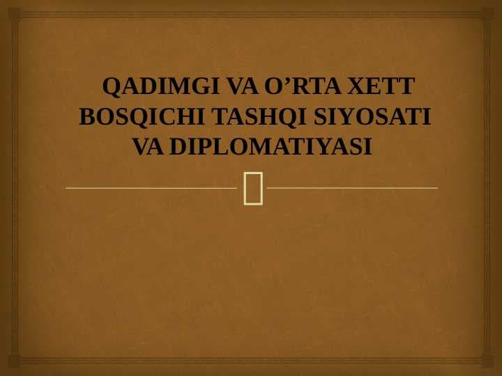 QADIMGI VA O’RTA XETT BOSQICHI TASHQI SIYOSATI VA DIPLOMATIYASI