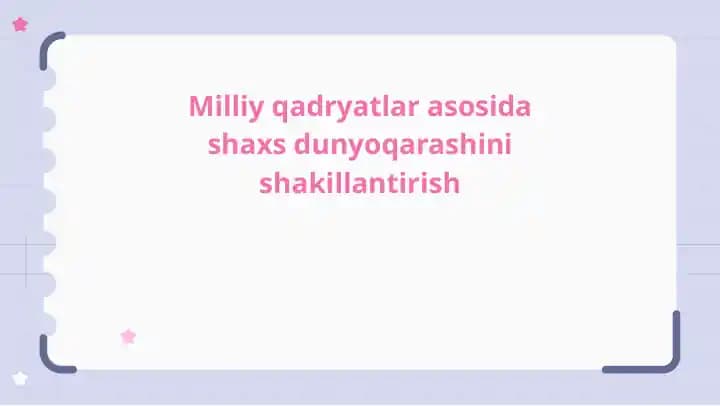 Milliy qadryatlar asosida shaxs dunyoqarashini shakillantirish