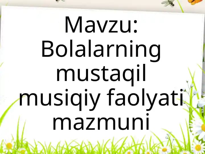 Bolalarning mustaqil musiqiy faolyati mazmuni