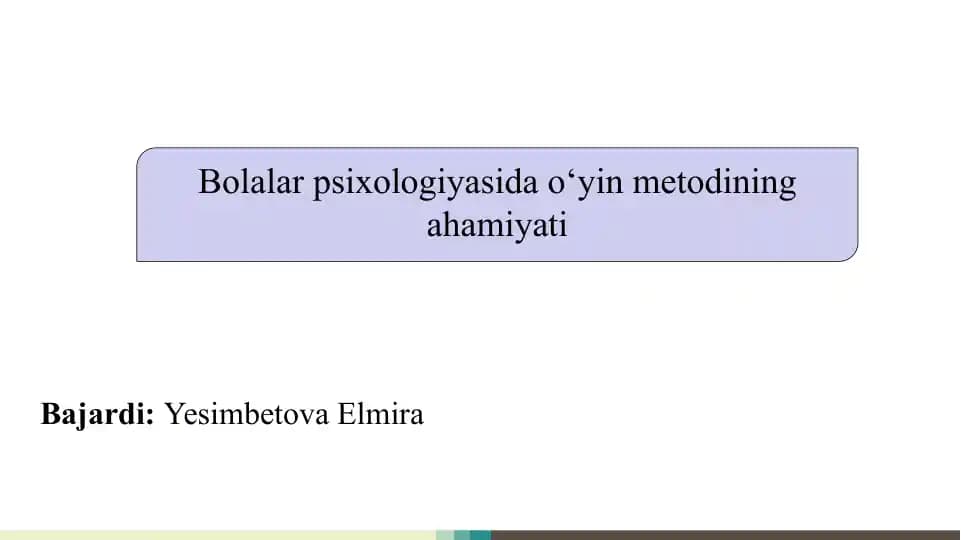 Bolalar psixologiyasida o‘yin metodining ahamiyati  SLAYD