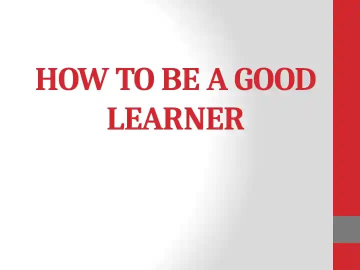 HOW TO BE A GOOD LEARNER