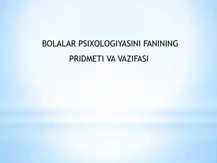 BOLALAR PSIXOLOGIYASINI FANINING PRIDMETI VA VAZIFASI