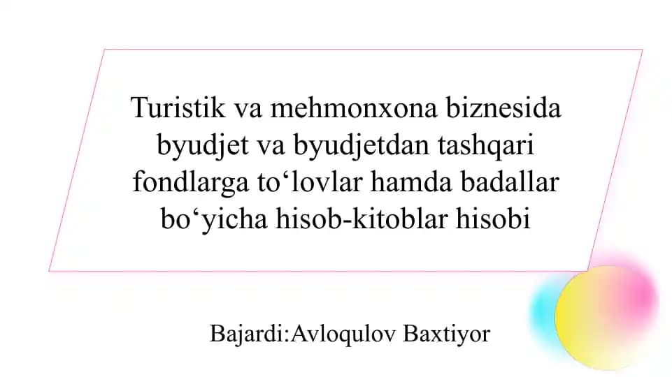 Turistik va mehmonxona biznesida byudjet va byudjetdan tashqari fondlarga to‘lovlar hamda badallar bo‘yicha hisob-kitoblar hisobi SLAYD