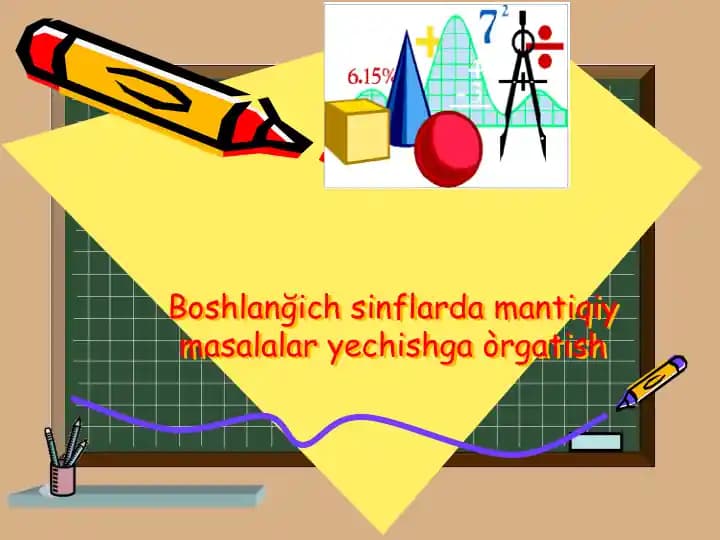 Boshlang'ich sinflarda mantiqiy masalalar yechishga òrgatish