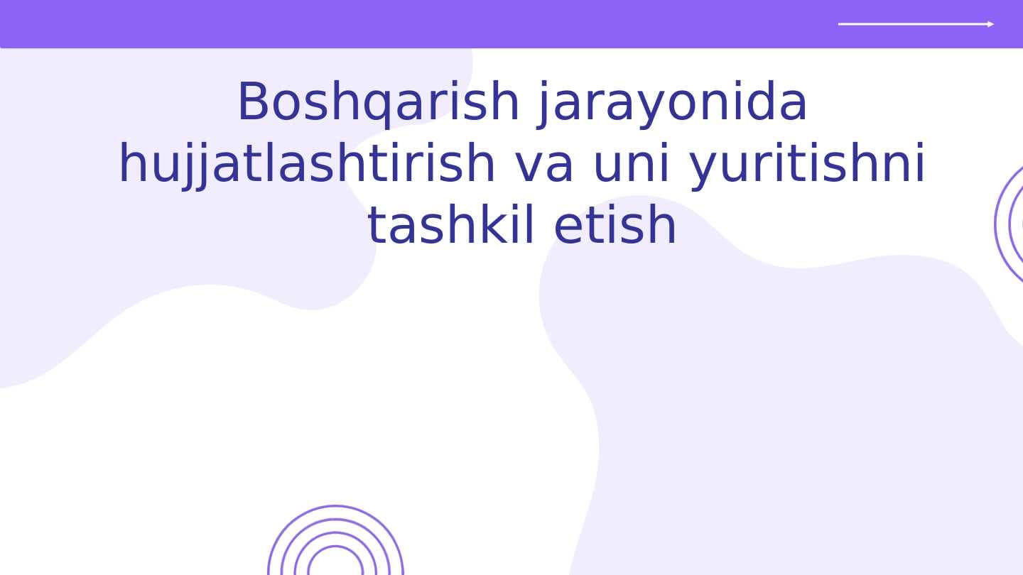 Boshqarish jarayonida hujjatlashtirish va uni yuritishni tashkil etish