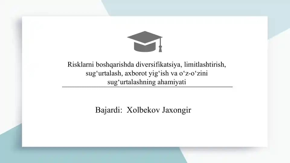Risklarni boshqarishda diversifikatsiya, limitlashtirish, sug‘urtalash, axborot yig‘ish va o‘z-o‘zini sug‘urtalashning ahamiyati