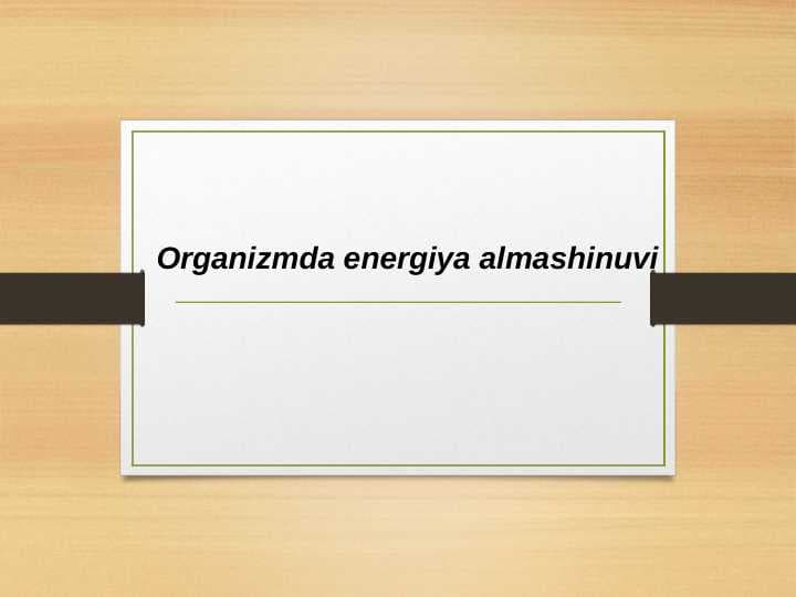 Organizmda energiya
 almashinuvi