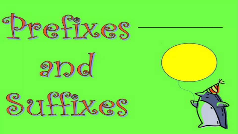 Prefixes and Suffixes