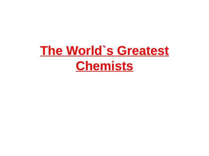 The World`s Greatest Chemists