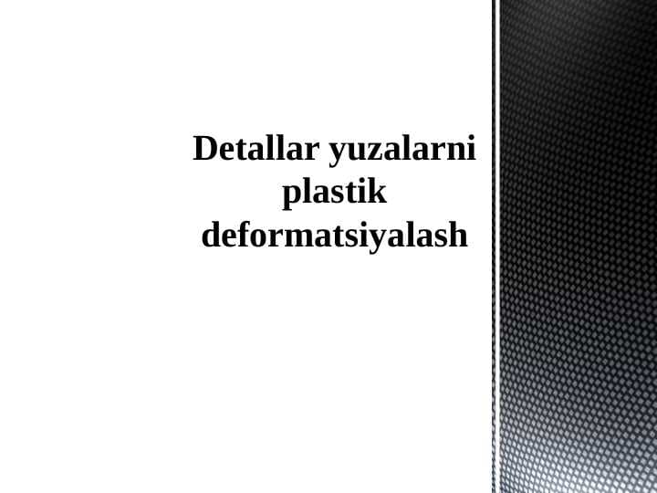 Detallar yuzalarni plastik deformatsiyalash