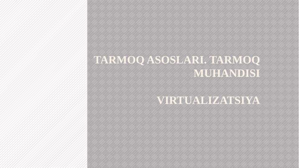 Tarmoq asoslari. Tarmoq muhandisi Virtualizatsiya.
