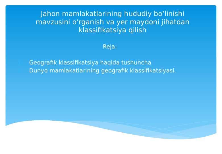 Jahon mamlakatlarining hududiy boʻlinishi mavzusini oʻrganish va yer maydoni jihatdan klassifikatsiya qilish